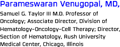 Parameswaran Venugopal, MD, Samuel G. Taylor III M.D. Professor of Oncology; Associate Director, Division of Hematology-Oncology-Cell Therapy; Director, Section of Hematology, Rush University Medical Center, Chicago, Illinois