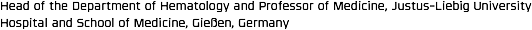 Head of the Department of Hematology and Professor of Medicine, Justus-Liebig University Hospital and School of Medicine, Gießen, Germany